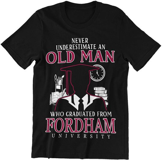 Discover Fordham Old Man Old Man Graduated from Fordham Shirt