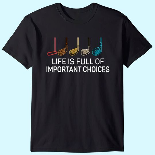 Discover Life is Full Of Important Choices - Golf Funny T-Shirt