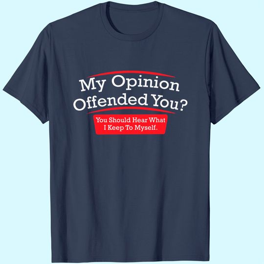 Discover My Opinion Offended You Adult Humor Novelty Witty Mens Funny T Shirt