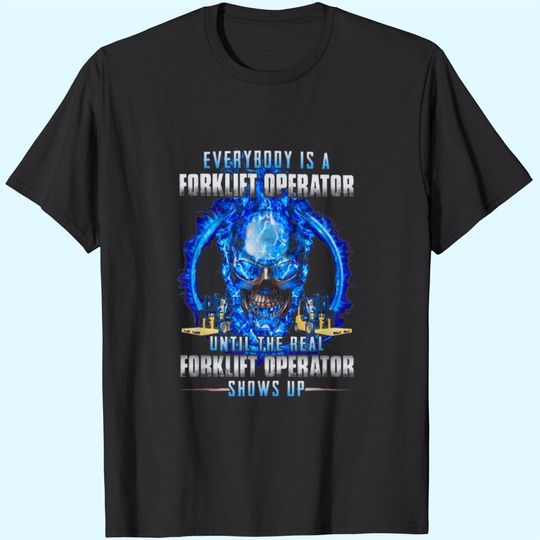 Discover Everybody Is A Forklift Operator T Shirt