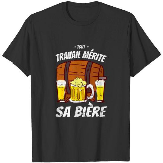 Discover Tout Travail Mérite Sa Bière T-Shirt Unisex