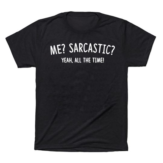 Discover Me Sarcastic Yeah All The Time T-Shirt, Slogan T-Shirt