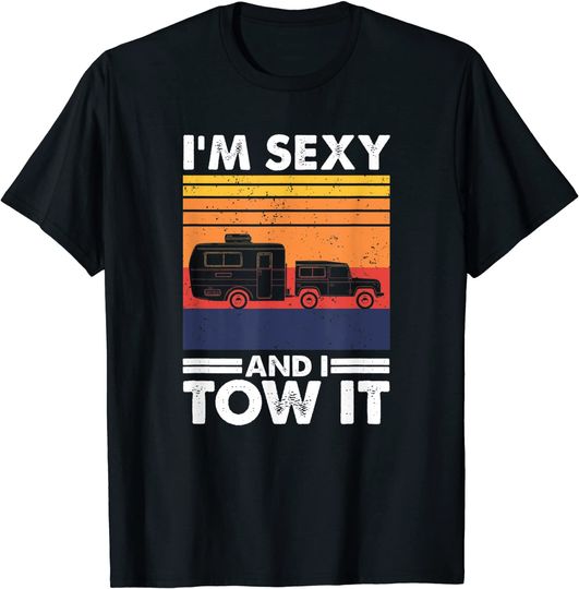 Discover I'm sexy and I tow it, Funny Caravan Camping RV Trailer T-Shirt