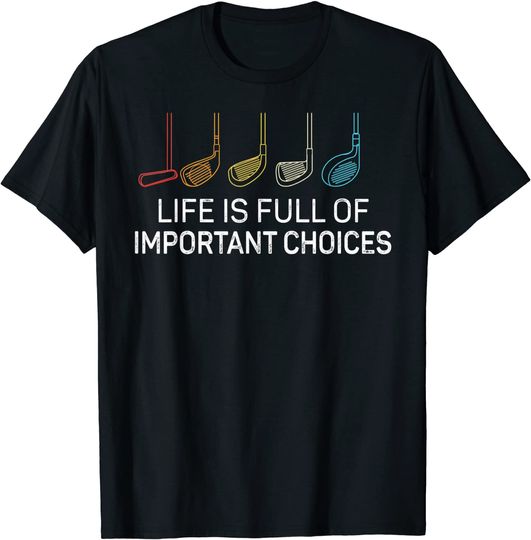 Discover Life is Full Of Important Choices - Golf Funny T-Shirt