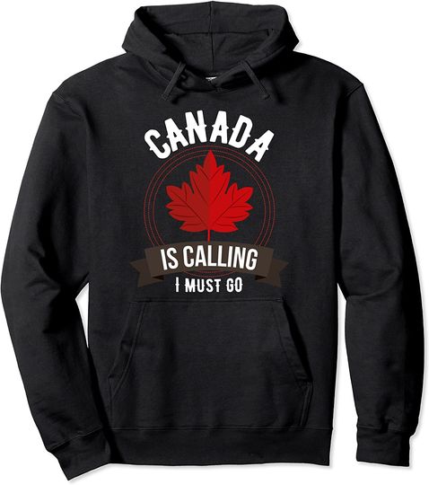 Discover Canadian Roots, Maple Leaf: Canada Is Calling Pullover Hoodie